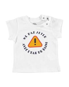 T-shirt Bébé Manche Courte Blanc Ne Pas Jeter le Bébé avec l'Eau du Bain Humour Blague