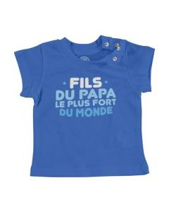 T-shirt Bébé Manche Courte Bleu Fils du Papa le Plus Fort du Monde Père Famille