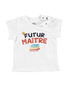 T-shirt Bébé Manche Courte Blanc Futur Maître Métier Passion Ecole