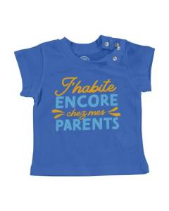 T-shirt Bébé Manche Courte Bleu J'habite Encore Chez Mes Parents Humour Blague Enfant