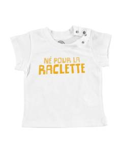 T-shirt Bébé Manche Courte Blanc Né Pour La Raclette Humour Blague Fromage